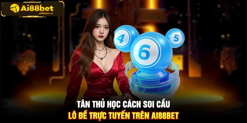 Kinh Nghiệm Soi Cầu Lô Đề Chuẩn Xác Trên AI88BET Chi Tiết 3 MAX B54